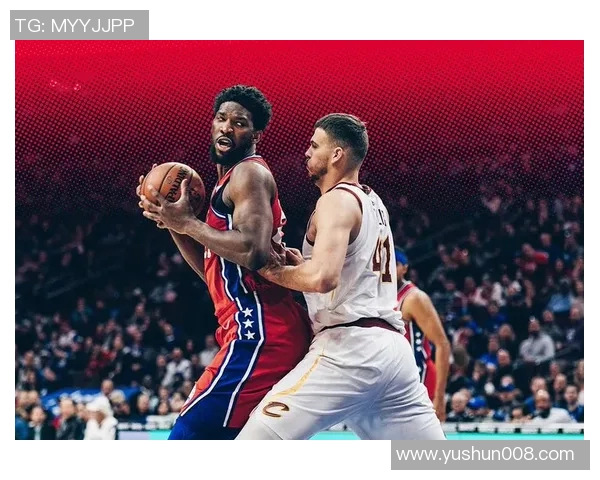 76人对阵骑士精彩图文直播全程回顾与赛后分析